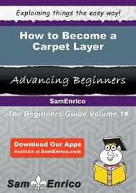 How to Become a Carpet Layer How to Become a Carpet Layer【電子書籍】[ Mary Bunting ]