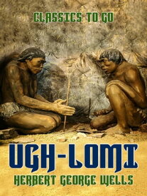 Ugh-Lomi【電子書籍】[ Herbert George Wells ]