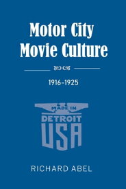 Motor City Movie Culture, 1916?1925【電子書籍】[ Richard Abel ]