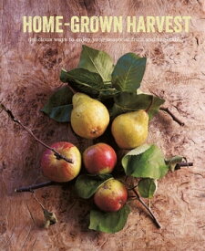 Home-Grown Harvest: Delicious ways to enjoy your seasonal fruit and vegetables【電子書籍】[ Ryland Peters & Small ]