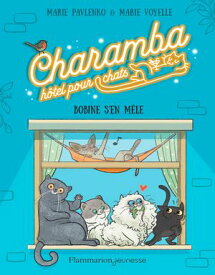 Charamba, h?tel pour chats (Tome 1) - Bobine s'en m?le【電子書籍】[ Marie Pavlenko ]