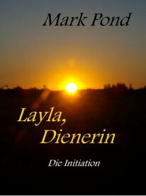 Layla, Dienerin Die Initiation【電子書籍】[ Mark Pond ]
