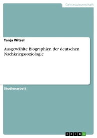 Ausgew?hlte Biographien der deutschen Nachkriegssoziologie【電子書籍】[ Tanja Witzel ]