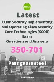 Latest CCNP Security Implementing and Operating Cisco Security Core Technologies (SCOR) Exam 350-701 Questions and Answers【電子書籍】[ Pass Exam ]