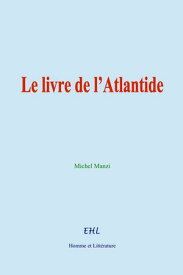 Le livre de l’Atlantide 【電子書籍】[ Michel Manzi ]