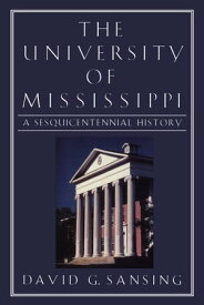 The University of Mississippi A Sesquicentennial History【電子書籍】[ David G. Sansing ]