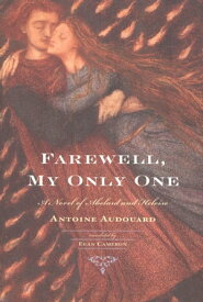 Farewell, My Only One A Novel of Abelard and Heloise【電子書籍】[ Antoine Audouard ]