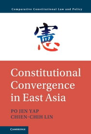 Constitutional Convergence in East Asia【電子書籍】[ Po Jen Yap ]
