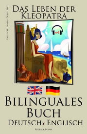English Lernen - Mit H?rbuch - Bilinguales Buch (Deutsch - Englisch) Das Leben der Kleopatra【電子書籍】[ Bilinguals ]