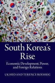 South Korea's Rise Economic Development, Power, and Foreign Relations【電子書籍】[ Uk Heo ]