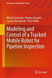 Modeling and Control of a Tracked Mobile Robot for Pipeline Inspection【電子書籍】[ Micha? Ciszewski ]