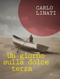 Un giorno sulla dolce terra【電子書籍】[ Carlo Linati ]