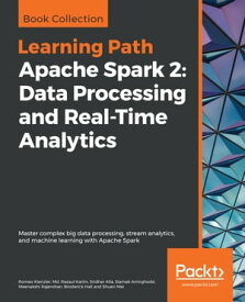 Apache Spark 2: Data Processing and Real-Time Analytics Master complex big data processing, stream analytics, and machine learning with Apache Spark【電子書籍】[ Romeo Kienzler ]