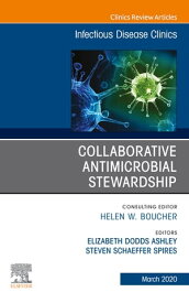 Collaborative Antimicrobial Stewardship,An Issue of Infectious Disease Clinics of North America【電子書籍】