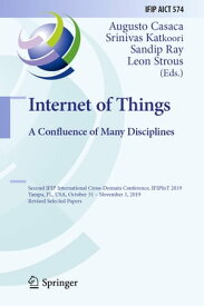 Internet of Things. A Confluence of Many Disciplines Second IFIP International Cross-Domain Conference, IFIPIoT 2019, Tampa, FL, USA, October 31 ? November 1, 2019, Revised Selected Papers【電子書籍】