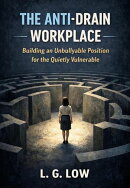 The Anti-Drain Workplace: Building an Unbullyable Position for the Quietly Vulnerable