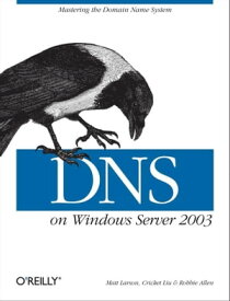 DNS on Windows Server 2003 Mastering the Domain Name System【電子書籍】[ Cricket Liu ]