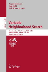 Variable Neighborhood Search 6th International Conference, ICVNS 2018, Sithonia, Greece, October 4?7, 2018, Revised Selected Papers【電子書籍】