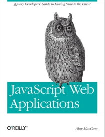JavaScript Web Applications jQuery Developers' Guide to Moving State to the Client【電子書籍】[ Alex MacCaw ]