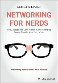 Networking for Nerds Find, Access and Land Hidden Game-Changing Career Opportunities Everywhere【電子書籍】[ Alaina G. Levine ]