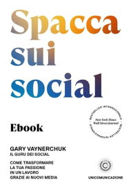 Spacca sui social Come trasformare la tua passione in un lavoro grazie ai nuovi media【電子書籍】[ Gary Vaynerchuk ]