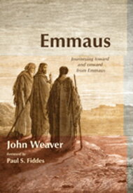 Emmaus Journeying toward and onward from Emmaus【電子書籍】[ John Weaver ]