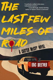 The Last Few Miles of Road A Carter McCoy Novel【電子書籍】[ Eric Beetner ]