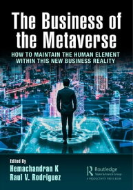 The Business of the Metaverse How to Maintain the Human Element Within this New Business Reality【電子書籍】