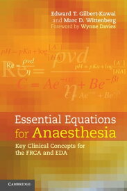 Essential Equations for Anaesthesia Key Clinical Concepts for the FRCA and EDA【電子書籍】[ Edward T. Gilbert-Kawai ]
