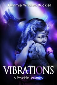 Vibrations - A Psychic Journey【電子書籍】[ Tammie Whalen Buckler ]