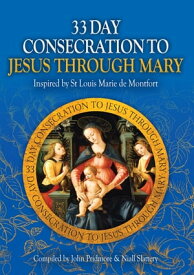 33 Day Consecration to Jesus through Mary Inspired by St Louis Marie de Montfort【電子書籍】[ John Pridmore ]