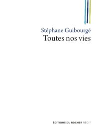 Toutes nos vies【電子書籍】[ St?phane Guibourg? ]