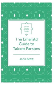 The Emerald Guide to Talcott Parsons【電子書籍】[ John Scott ]