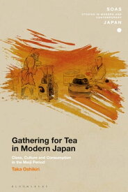 Gathering for Tea in Modern Japan Class, Culture and Consumption in the Meiji Period【電子書籍】[ Taka Oshikiri ]