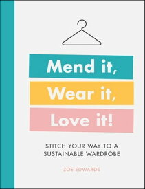 Mend it, Wear it, Love it! Stitch Your Way to a Sustainable Wardrobe【電子書籍】[ Zoe Edwards ]