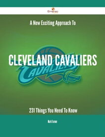 A New- Exciting Approach To Cleveland Cavaliers - 231 Things You Need To Know【電子書籍】[ Mark Farmer ]