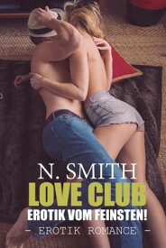 Love Club - Erotik vom Feinsten【電子書籍】[ N. H. Smith ]