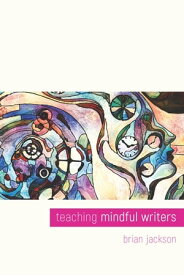 Teaching Mindful Writers【電子書籍】[ Brian Jackson ]