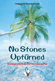 No Stones Upturned An insight into the life of the common man【電子書籍】[ Subhashini Ramakrishan ]