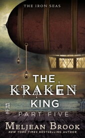 The Kraken King Part V The Kraken King and the Iron Heart【電子書籍】[ Meljean Brook ]