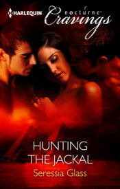 Hunting The Jackal (Mills & Boon Nocturne Cravings)【電子書籍】[ Seressia Glass ]