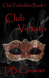 Club Vietato (Club Forbidden) Club Forbidden, #1【電子書籍】[ DB Canavan ]