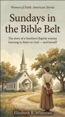 Sundays in the Bible Belt - The story of a Southern Baptist woman learning to listen to God ー and herself