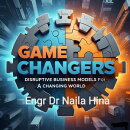 Game Changers: Disruptive Business Models for a Changing World