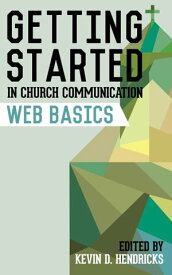 Getting Started in Church Communication: Web Basics【電子書籍】[ Kevin D. Hendricks ]