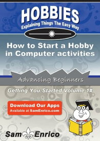 How to Start a Hobby in Computer activities How to Start a Hobby in Computer activities【電子書籍】[ Jaime Garcia ]