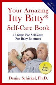 Your Amazing Itty Bitty? Self-Care Book 15 Steps For Self-Care For Baby Boomers【電子書籍】[ Denise Schickel, Ph.D ]