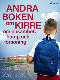 Andra boken om Kirre: om ensamhet, kamp och f?rsoning【電子書籍】[ Gunilla O. Wahlstr?m ]