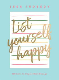 List Yourself Happy 100 Lists to Inspire Real Change【電子書籍】[ Jess Indeedy ]