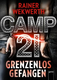 Camp 21 Grenzenlos gefangen【電子書籍】[ Rainer Wekwerth ]